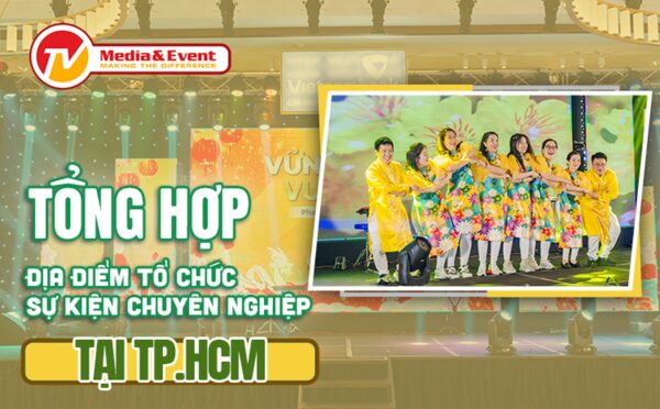 Tổng hợp các địa điểm tổ chức sự kiện chuyên nghiệp tại TPHCM