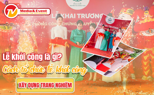 Lễ khởi công là gì? Cách tổ chức lễ khởi công xây dựng