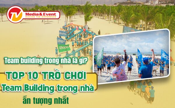 Top 10 trò chơi team building trong nhà ấn tượng nhất
