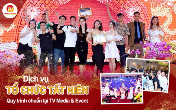 Dịch vụ tổ chức tất niên quy trình chuẩn tại TV Media & Event 29 Dịch vụ tổ chức tất niên quy trình chuẩn tại TV Media & Event