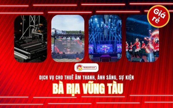 Dịch vụ cho thuê âm thanh ánh sáng sự kiện Bà Rịa - Vũng Tàu uy tín, giá rẻ