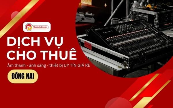 Dịch vụ cho thuê âm thanh ánh sáng sự kiện Đồng Nai