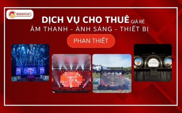 Dịch vụ cho thuê âm thanh ánh sáng sự kiện Phan Thiết