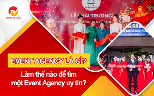 Event agency là gì? Làm thế nào để tìm một Event Agency uy tín?