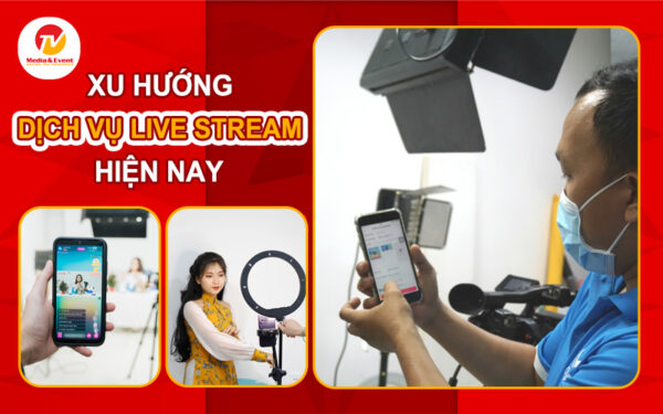 Xu hướng dịch vụ live stream hiện nay