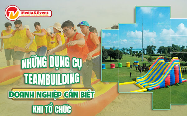 Những dụng cụ teambuilding doanh nghiệp cần có