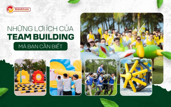 Những lợi ích của teambuilding mà bạn cần biết