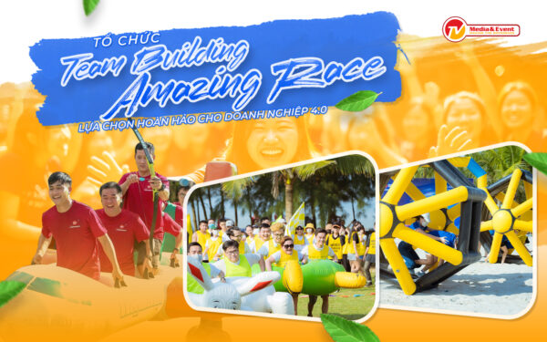 Tổ chức Team Building Amazing Race - Lựa chọn hoàn hảo cho doanh nghiệp 4.0