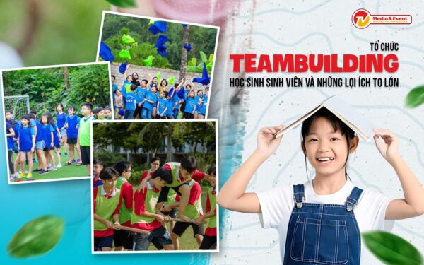 Tổ chức team building học sinh, sinh viên và những lợi ích to lớn nó mang lại