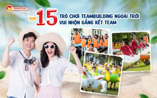 Top 15 trò chơi team building ngoài trời