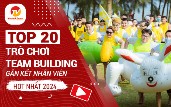 Top 20 trò chơi team building gắn kết nhân viên