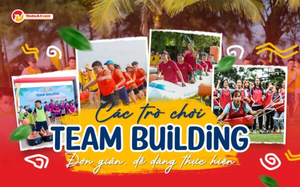 Các trò chơi team building đơn giản, dễ dàng thực hiện